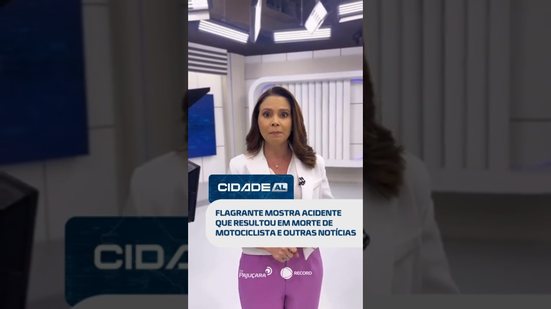 DESTAQUES: Flagrante mostra acidente que resultou em morte de motociclista e mais #CidadeAL
