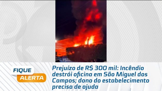 Incêndio destrói oficina em São Miguel dos Campos; dono do estabelecimento precisa de ajuda