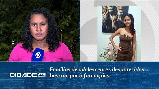 Famílias procuram informações sobre adolescentes desaparecidas