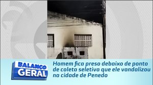 Homem fica preso debaixo de ponto de coleta seletiva que ele vandalizou na cidade de Penedo