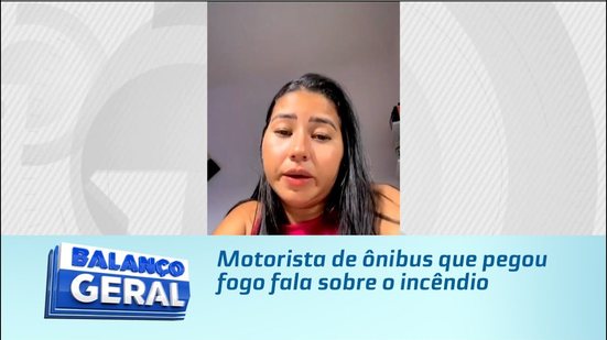 Motorista de ônibus que pegou fogo fala sobre o incêndio