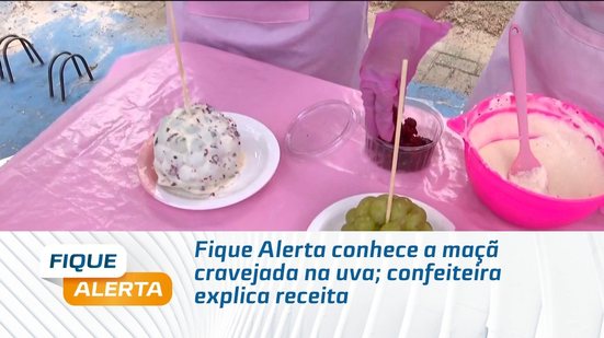 Fique Alerta conhece a maçã cravejada na uva; confeiteira explica receita