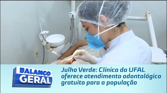 Julho Verde: Clínica da UFAL oferece atendimento odontológico gratuito para a população