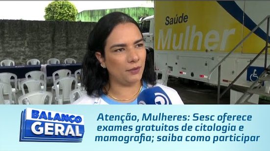 Atenção, Mulheres: Sesc oferece exames gratuitos de citologia e mamografia; saiba como participar