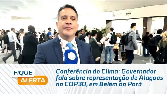 Conferência do Clima: Governador fala sobre representação de Alagoas na COP30, em Belém do Pará