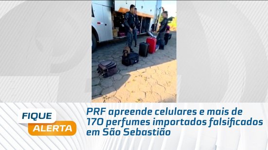 PRF apreende celulares e mais de 170 perfumes importados falsificados em São Sebastião