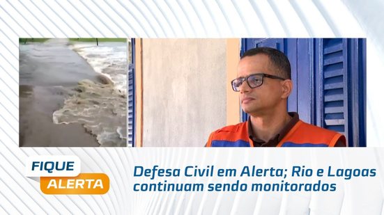 Defesa Civil em Alerta; Rio e Lagoas continuam sendo monitorados