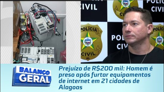 Prejuízo de R$200 mil: Homem é preso após furtar equipamentos de internet em 21 cidades de Alagoas