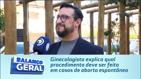 Ginecologista explica qual procedimento deve ser feito em casos de aborto espontâneo