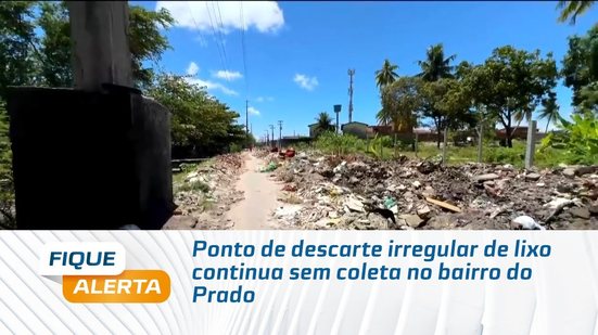 Ponto de descarte irregular de lixo continua sem coleta no bairro do Prado