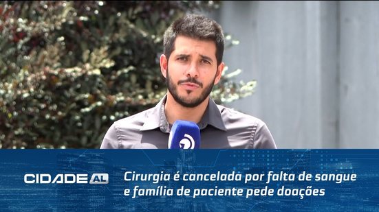 Cirurgia é cancelada por falta de sangue e família de paciente pede doações