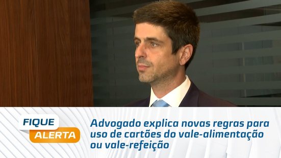 Advogado explica novas regras para uso de cartões do vale-alimentação ou vale-refeição