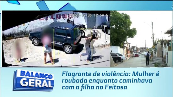 Flagrante de violência: Mulher é roubada enquanto caminhava com a filha no Feitosa