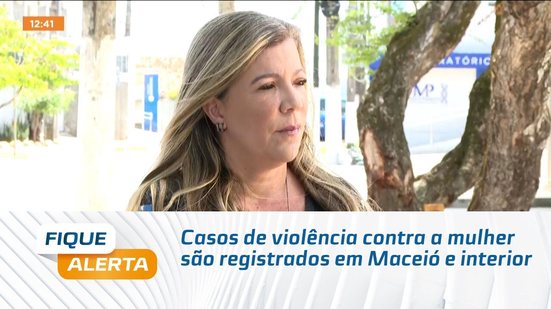 Casos de violência contra a mulher são registrados em Maceió e interior