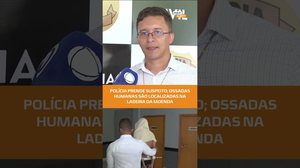 Polícia prende suspeito; ossadas humanas são localizadas na Ladeira da Moenda  #fiquealerta