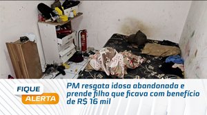PM resgata idosa abandonada e prende filho que ficava com benefício de R$ 16 mil