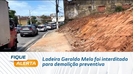 Ladeira Geraldo Melo foi interditado para demolição preventiva