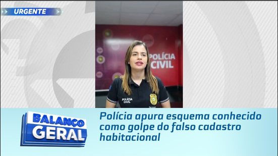 Polícia apura esquema conhecido como golpe do falso cadastro habitacional