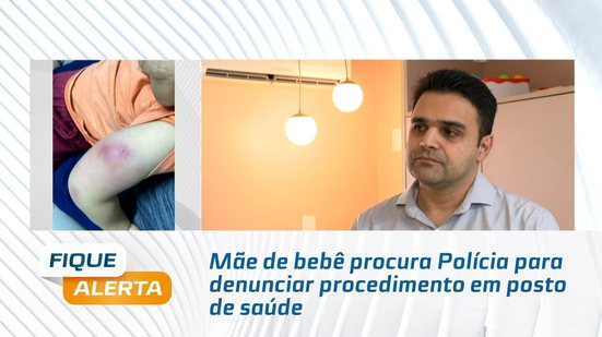 Mãe de bebê procura Polícia para denunciar procedimento em posto de saúde