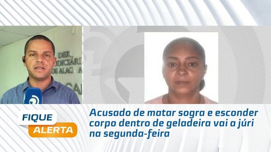 Acusado de matar sogra e esconder corpo dentro de geladeira vai a júri na segunda-feira