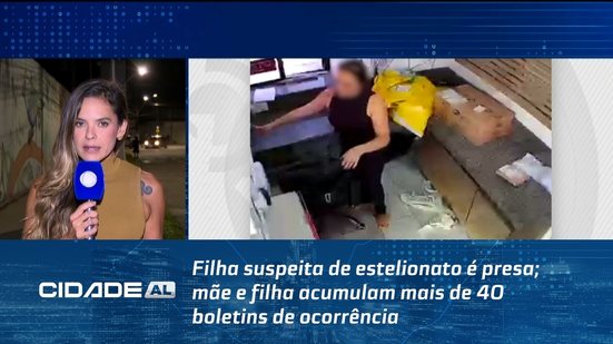 Filha suspeita de estelionato é presa; mãe e filha acumulam mais de 40 boletins de ocorrência