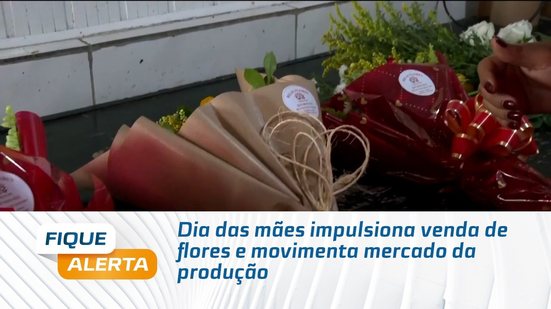 Dia das mães impulsiona venda de flores e movimenta mercado da produção
