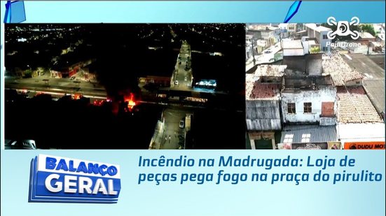 Incêndio na Madrugada: Loja de peças pega fogo na praça do pirulito