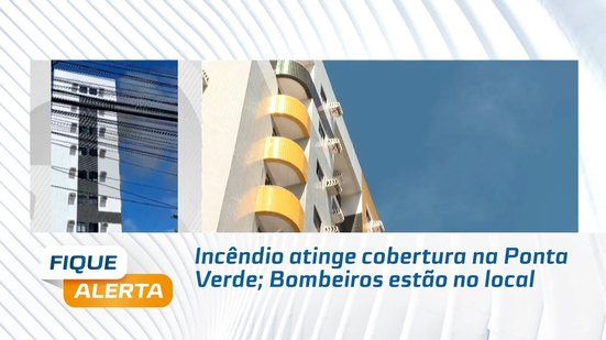 Incêndio atinge cobertura na Ponta Verde; Bombeiros estão no local
