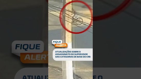 Assassinato de supervisor do CRB tem nova atualização: mandante segue foragido #FiqueAlerta