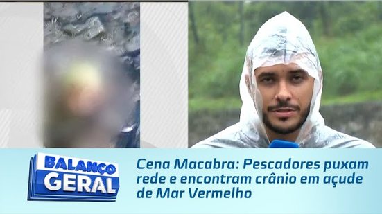 Cena Macabra: Pescadores puxam rede e encontram crânio em açude de Mar Vermelho