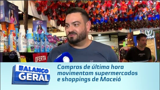 Compras de última hora movimentam supermercados e shoppings de Maceió