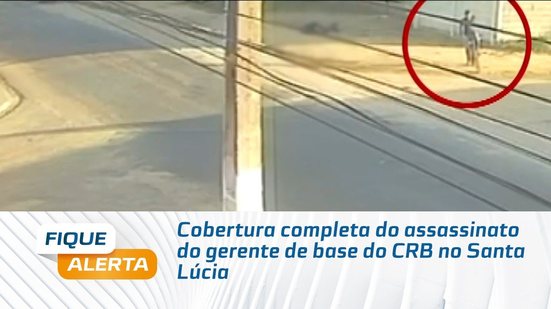 Cobertura completa do assassinato do gerente de base do CRB no Santa Lúcia