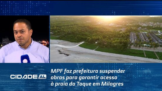 MPF faz prefeitura suspender obras para garantir acesso à praia do Toque em Milagres