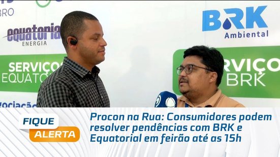 Procon na Rua: Consumidores podem resolver pendências com BRK e Equatorial em feirão até as 15h
