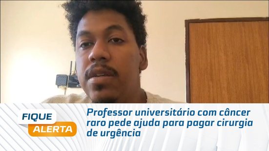 Professor universitário com câncer raro pede ajuda para pagar cirurgia de urgência