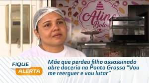 Mãe que perdeu filho assassinado abre doceria na Ponta Grossa "Vou me reerguer e vou lutar"