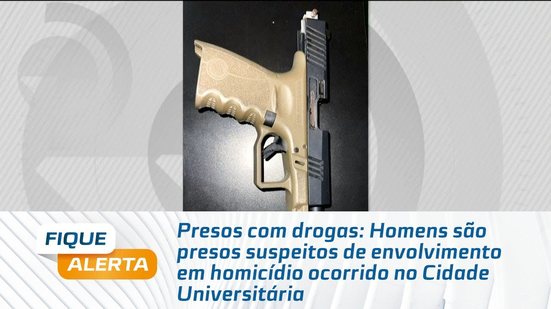 Homens são presos suspeitos de envolvimento em homicídio ocorrido no Cidade Universitária