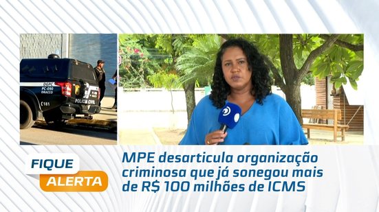 MPE desarticula organização criminosa que já sonegou mais de R$ 100 milhões de ICMS
