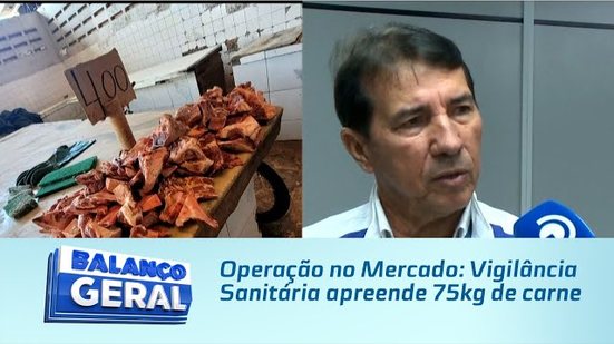 Operação no Mercado: Vigilância Sanitária apreende 75kg de carne