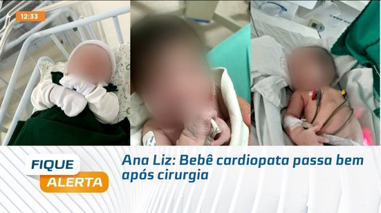 Ana Liz: Bebê cardiopata passa bem após cirurgia