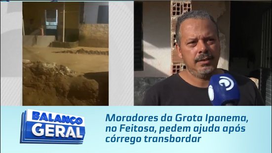 Moradores da Grota Ipanema, no Feitosa, pedem ajuda após córrego transbordar
