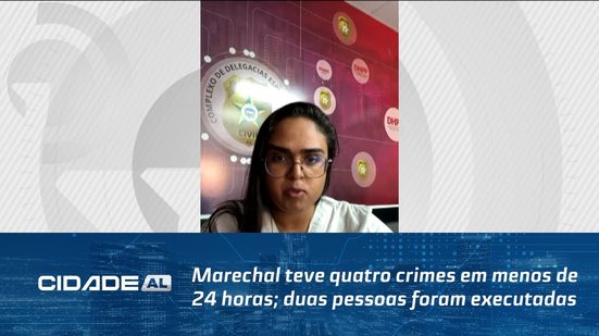 Marechal teve quatro crimes em menos de 24 horas; duas pessoas foram executadas