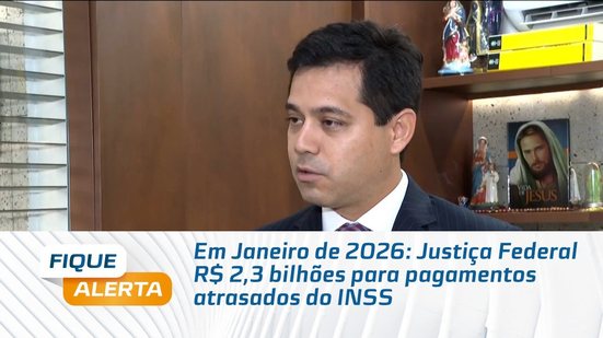 Em Janeiro de 2026: Justiça Federal R$ 2,3 bilhões para pagamentos atrasados do INSS