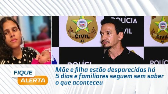 Mãe e filha estão desparecidas há 5 dias e familiares seguem sem saber o que aconteceu