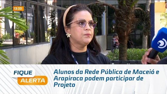 Alunos da Rede Pública de Maceió e Arapiraca podem participar de Projeto