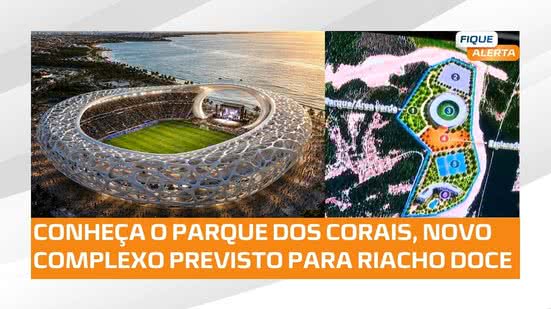 ⚽ Arena dos Corais será atração de novo parque previsto para Riacho Doce