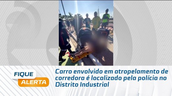 Carro envolvido em atropelamento de corredora é localizado pela polícia no Distrito Industrial