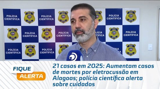 Aumentam casos de mortes por eletrocussão em Alagoas; polícia científica alerta sobre cuidados