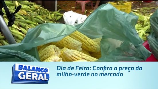 Dia de Feira: Confira o preço do milho-verde no mercado