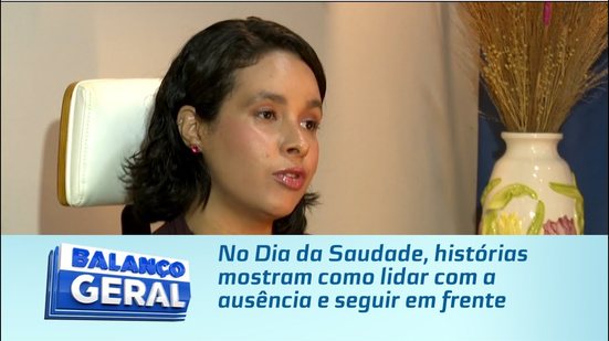 No Dia da Saudade, histórias mostram como lidar com a ausência e seguir em frente